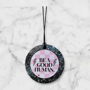 Be a Good Human Car Freshie